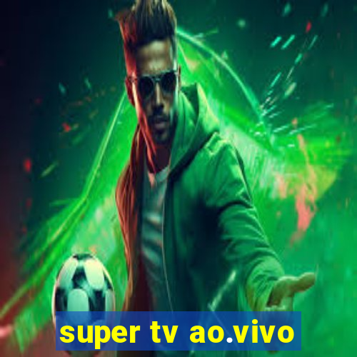 super tv ao.vivo